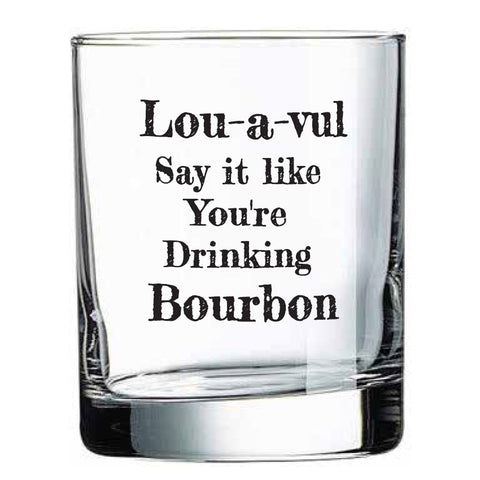 LOU-A-VUL Say It Like You're Drinking Bourbon Rocks Glass