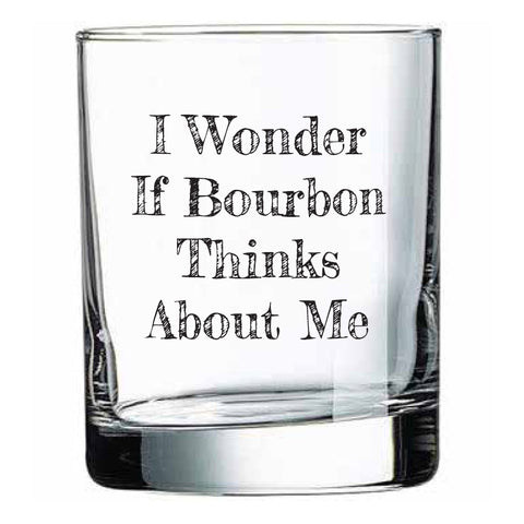 I Wonder If Bourbon Thinks About Me Rocks Glass