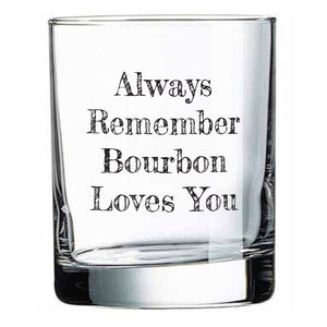 Always Remember Bourbon Loves You Rocks Glass