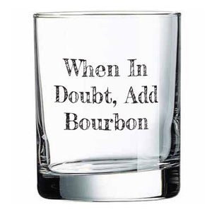 When In Doubt Add Bourbon Rocks Glass