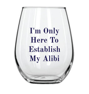 I'm Only Here to Establish My Alibi Stemless Wine Glass