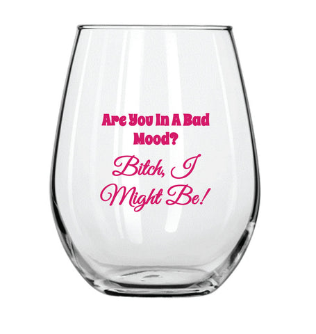Are You in a Bad Mood Stemless Wine Glass