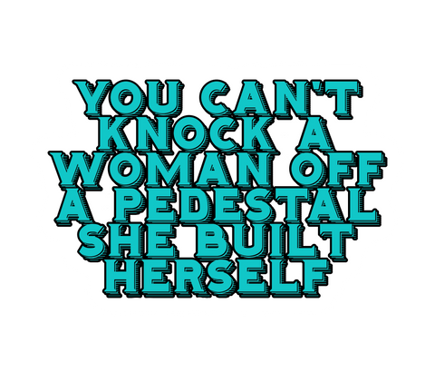 You Can't Knock Women Off a Pedestal Sticker