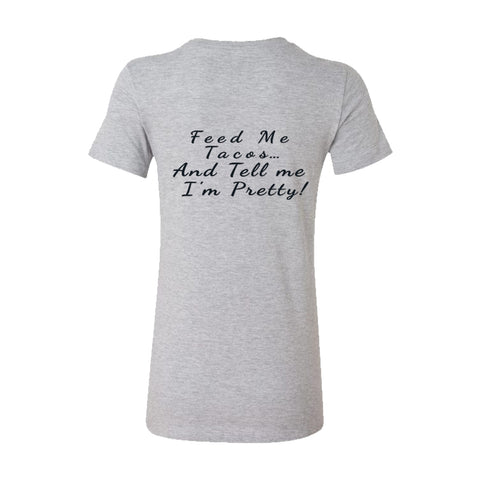 Feed Me Tacos and Tell Me I'm Pretty Women's T-Shirt