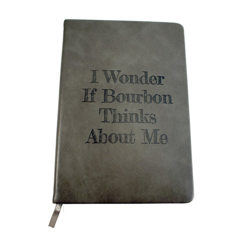 I Wonder If Bourbon Thinks About Me Notebook